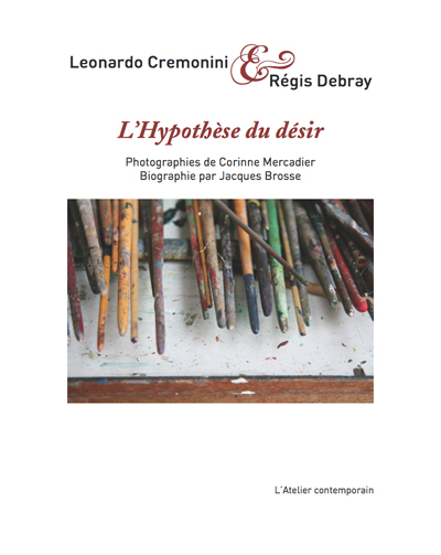L'Hypothèse du désir, Entretiens de Leonardo Cremonini avec Régis Debray.